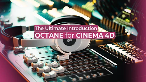 The Ultimate Introduction to Octane for Cinema 4D скачать